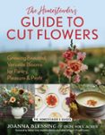 THE HOMESTEADER'S GUIDE TO CUT FLOWERS