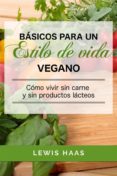 basicos para un estilo de vida vegano: como vivir sin carne y sin productos lacteos (ebook)-9781507181843 basicos para un estilo de vida vegano: como vivir sin carne y sin productos lacteos (ebook)-9781507181843