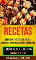 recetas: deliciosas recetas de salsas, adobados y marinados para barbacoas (libro de cocina: barbecue) (ebook)-9781507189443 recetas: deliciosas recetas de salsas, adobados y marinados para barbacoas (libro de cocina: barbecue) (ebook)-9781507189443