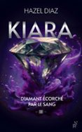 Libros gratis para descargar en kindle KIARA, DIAMANT ÉCORCHÉ PAR LE SANG - TOME 3 de HAZEL DIAZ