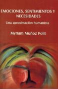 emociones, sentimientos y necesidades: una aproximacion humanista-myriam muñoz polit-9786070010743 emociones, sentimientos y necesidades: una aproximacion humanista-myriam muñoz polit-9786070010743