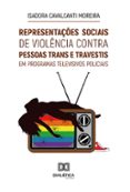 Libro descargable gratis online REPRESENTAÇÕES SOCIAIS DE VIOLÊNCIA CONTRA PESSOAS TRANS E TRAVESTIS EM PROGRAMAS TELEVISIVOS POLICIAIS  (edición en portugués) en español de ISADORA CAVALCANTI MOREIRA DJVU iBook PDB 9786527001843