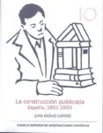 la cosntruccion publicada: españa, 1851-1950-juan monjo carrio-9788400097943 la cosntruccion publicada: españa, 1851-1950-juan monjo carrio-9788400097943