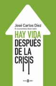 hay vida despues de la crisis-jose carlos diez gangas-9788401346743 hay vida despues de la crisis-jose carlos diez gangas-9788401346743