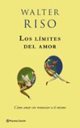 los limites del amor: como amar sin renunciar a ti mismo-walter riso-9788408079743 los limites del amor: como amar sin renunciar a ti mismo-walter riso-9788408079743