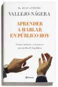 aprender a hablar en publico hoy: como cautivar y convencer por m edio de la palabra-juan antonio vallejo-nagera-9788408095743 aprender a hablar en publico hoy: como cautivar y convencer por m edio de la palabra-juan antonio vallejo-nagera-9788408095743