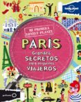 paris: grandes secretos para pequeños viajeros (mi primera lonely planet)-9788408109143 paris: grandes secretos para pequeños viajeros (mi primera lonely planet)-9788408109143