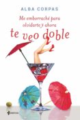 me emborraché para olvidarte y ahora te veo doble (ebook)-alba corpas-9788408141143 me emborraché para olvidarte y ahora te veo doble (ebook)-alba corpas-9788408141143