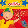 caillou. tus cuentos favoritos-9788408160243 caillou. tus cuentos favoritos-9788408160243