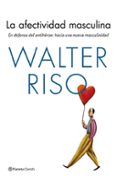 la afectividad masculina: en defensa del antiheroe: hacia una nueva masculinidad-walter riso-9788408170143 la afectividad masculina: en defensa del antiheroe: hacia una nueva masculinidad-walter riso-9788408170143