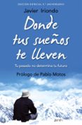 donde tus sueños te lleven (ed. especial 5º aniversario): tu pasado no determina tu futuro-javier iriondo narvaiza-9788408171843 donde tus sueños te lleven (ed. especial 5º aniversario): tu pasado no determina tu futuro-javier iriondo narvaiza-9788408171843