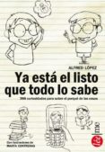 ya esta el listo que todo lo sabe-alfred lopez-9788415589143 ya esta el listo que todo lo sabe-alfred lopez-9788415589143