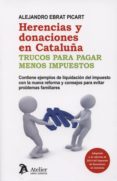 herencias y donaciones en cataluña. trucos para pagar menos impue stos-alejandro ebrat picart-9788415690443 herencias y donaciones en cataluña. trucos para pagar menos impue stos-alejandro ebrat picart-9788415690443