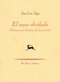 el arpa olvidada: guia para lectura de la poesia-jose luis vega-9788415894643 el arpa olvidada: guia para lectura de la poesia-jose luis vega-9788415894643