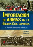 importación de armas en la guerra civil española: discrepancias historiograficas-lucas molina-rafael permuy-9788416200443 importación de armas en la guerra civil española: discrepancias historiograficas-lucas molina-rafael permuy-9788416200443