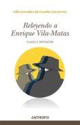 releyendo a enrique vila-matas-j. gonzalez de canales carcereny-9788416421343 releyendo a enrique vila-matas-j. gonzalez de canales carcereny-9788416421343