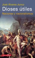 dioses útiles-jose alvarez junco-9788416495443 dioses útiles-jose alvarez junco-9788416495443