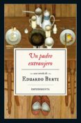 un padre extranjero-eduardo berti-9788416542543 un padre extranjero-eduardo berti-9788416542543