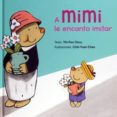 a mimi le encanta imitar-yih fen chou-chih-yuan chen-9788416648443 a mimi le encanta imitar-yih fen chou-chih-yuan chen-9788416648443