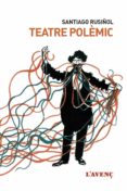 teatre polemic-santiago rusiñol-9788416853243 teatre polemic-santiago rusiñol-9788416853243
