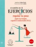 cuaderno de ejercicios para regular tu peso segun las terapias co gnitivo-conductuales (tcc)-sandrine gabet-pujol-9788416972043 cuaderno de ejercicios para regular tu peso segun las terapias co gnitivo-conductuales (tcc)-sandrine gabet-pujol-9788416972043