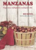 manzanas: coge una cualquiera cualquier día-bob mandel-9788417168643 manzanas: coge una cualquiera cualquier día-bob mandel-9788417168643