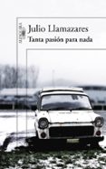 tanta pasion para nada-julio llamazares-9788420407043 tanta pasion para nada-julio llamazares-9788420407043