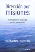 direccion por misiones: como generar empresas de alto rendimiento-pablo cardona-carlos rey-9788423426843 direccion por misiones: como generar empresas de alto rendimiento-pablo cardona-carlos rey-9788423426843