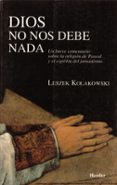 dios no nos debe nada: un breve comentario sobre la religion de p ascal y del jansenismo-leszek kolakowski-9788425419843 dios no nos debe nada: un breve comentario sobre la religion de p ascal y del jansenismo-leszek kolakowski-9788425419843