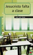 jesucristo falta a clase-jose luis corzo-9788428820943 jesucristo falta a clase-jose luis corzo-9788428820943