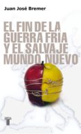 el fin de la guerra fria y el salvaje mundo nuevo-juan jose bremer-9788430606443 el fin de la guerra fria y el salvaje mundo nuevo-juan jose bremer-9788430606443