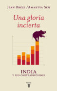 una gloria incierta: india y sus contradicciones-amartya sen-jean dreze-9788430609543 una gloria incierta: india y sus contradicciones-amartya sen-jean dreze-9788430609543