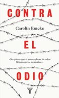 contra el odio: un alegato en defensa de la pluralidad de pensamiento, la tolerancia y la libertad-carolin emcke-9788430618743 contra el odio: un alegato en defensa de la pluralidad de pensamiento, la tolerancia y la libertad-carolin emcke-9788430618743