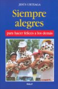 siempre alegres para hacer felices a los demas (17ª ed.)-jesus urteaga loidi-manuel aguado-9788432118043 siempre alegres para hacer felices a los demas (17ª ed.)-jesus urteaga loidi-manuel aguado-9788432118043