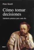 como tomar decisiones: sabiduria practica para cada dia-peter kreeft-9788432129643 como tomar decisiones: sabiduria practica para cada dia-peter kreeft-9788432129643