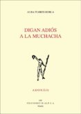 digan adiós a la muchacha (premio adonais 2017)-alba flores robla-9788432149443 digan adiós a la muchacha (premio adonais 2017)-alba flores robla-9788432149443