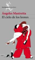 el cielo de los leones-angeles mastretta-9788432211843 el cielo de los leones-angeles mastretta-9788432211843