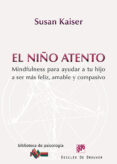 el niño atento: mindfulness para ayudar a tu hijo a ser mas feliz , amable y compasivo-susan kaiser greenland-9788433026743 el niño atento: mindfulness para ayudar a tu hijo a ser mas feliz , amable y compasivo-susan kaiser greenland-9788433026743