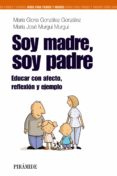 soy madre, soy padre: educar con afecto, reflexion y ejemplo-maria gloria gonzalez gonzalez-maria jose murgui murgui-9788436824643 soy madre, soy padre: educar con afecto, reflexion y ejemplo-maria gloria gonzalez gonzalez-maria jose murgui murgui-9788436824643