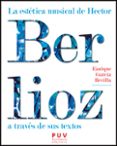 la estetica musical de hector berlioz a traves de sus textos-enrique garcia revilla-9788437091143 la estetica musical de hector berlioz a traves de sus textos-enrique garcia revilla-9788437091143
