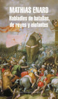 habladles de batallas de reyes y elefantes-mathias enard-9788439723943 habladles de batallas de reyes y elefantes-mathias enard-9788439723943