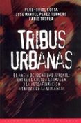 tribus urbanas: el ansia de identidad juvenil: entre el culto a l a imagen y a la autoafirmacion a traves de la violencia-9788449303043 tribus urbanas: el ansia de identidad juvenil: entre el culto a l a imagen y a la autoafirmacion a traves de la violencia-9788449303043