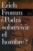 ¿podra sobrevivir el hombre?: una investigacion sobre los hechos y las ficciones de la politica internacional-erich fromm-9788449308543 ¿podra sobrevivir el hombre?: una investigacion sobre los hechos y las ficciones de la politica internacional-erich fromm-9788449308543