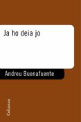 ja ho deia jo-andreu buenafuente-9788466408943 ja ho deia jo-andreu buenafuente-9788466408943