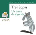 tres sopas: un brujo de segunda (6º educacion primaria) (blister)-9788466747943 tres sopas: un brujo de segunda (6º educacion primaria) (blister)-9788466747943