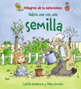 habia una vez una semilla (milagros de la naturaleza)-judith anderson-9788466786843 habia una vez una semilla (milagros de la naturaleza)-judith anderson-9788466786843
