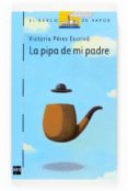 la pipa de mi padre-victoria perez escriva-9788467521443 la pipa de mi padre-victoria perez escriva-9788467521443