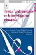 temas fundamentales en la investigacion educativa-luis daniel gonzalez gonzalez-leonor buendia eisman-9788471337443 temas fundamentales en la investigacion educativa luis daniel gonzalez gonzalez leonor buendia eisman 9788471337443
