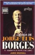 la vida de jorge luis borges: una vida en el reflejo de los libros: el hombre en el espejo del libro-james woodall-9788474326543 la vida de jorge luis borges: una vida en el reflejo de los libros: el hombre en el espejo del libro-james woodall-9788474326543