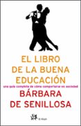 el libro de la buena educacion: una guia completa de como comport arse en sociedad-barbara senillosa-9788476696743 el libro de la buena educacion: una guia completa de como comport arse en sociedad-barbara senillosa-9788476696743